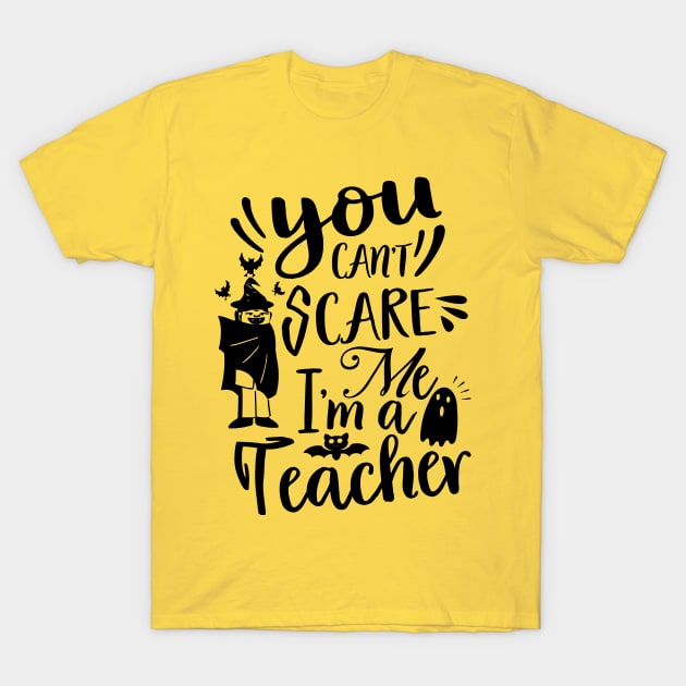 Funny Halloween Teacher You Can't Scare me T-Shirt by MoodPalace